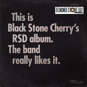 Black Stone Cherry -  This is Black Stone Cherry's RSD album. The band really likes it. CD