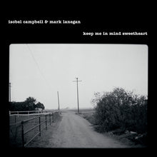 Load image into Gallery viewer, Isobel Campbell &amp; Mark Lanegan - Keep Me In Mind Sweetheart
