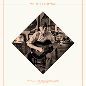 Michael Chapman - Who’s This Yorkshire Guy? (Live In Brighton, 2015)