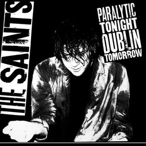 Saints, The - Paralytic Tonight, Dublin Tomorrow